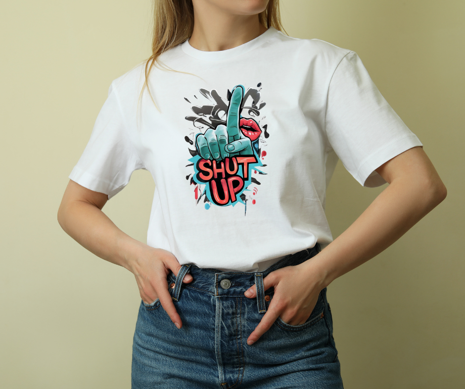 "Shut Up" Tee – Bold & Sassy Shirt for Confidence & Humor
