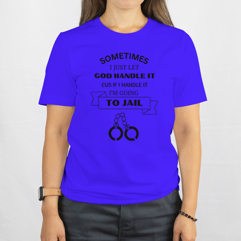 Sometimes I have to Let God handle it unsex crew neck tee shirt