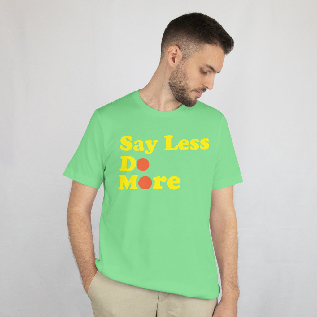 Say Less Do More crew neck unisex tee shirt