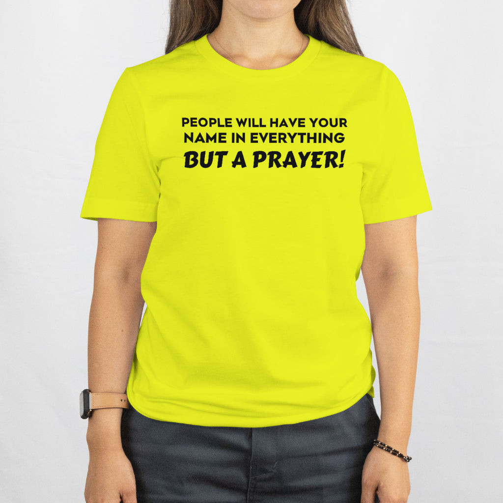 People have your name in everything but a prayer