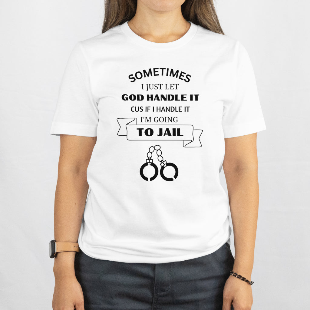 Sometimes I have to Let God handle it unsex crew neck tee shirt