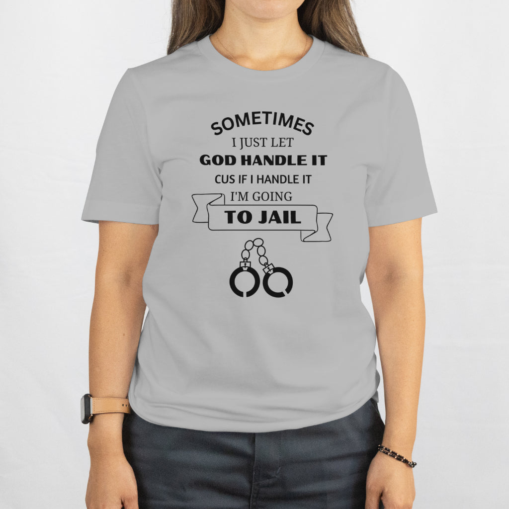 Sometimes I have to Let God handle it unsex crew neck tee shirt