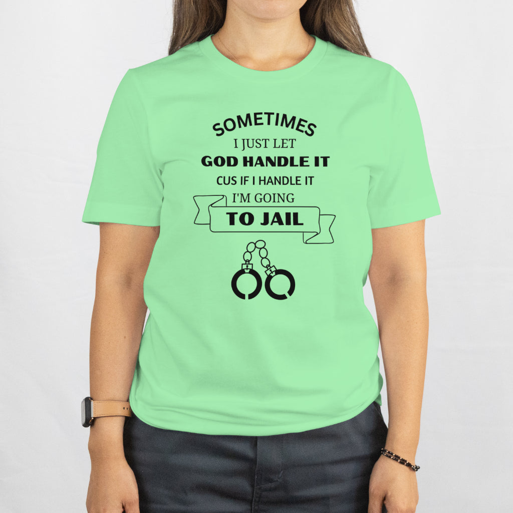 Sometimes I have to Let God handle it unsex crew neck tee shirt