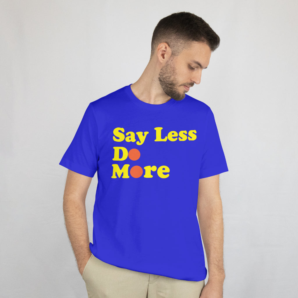 Say Less Do More crew neck unisex tee shirt