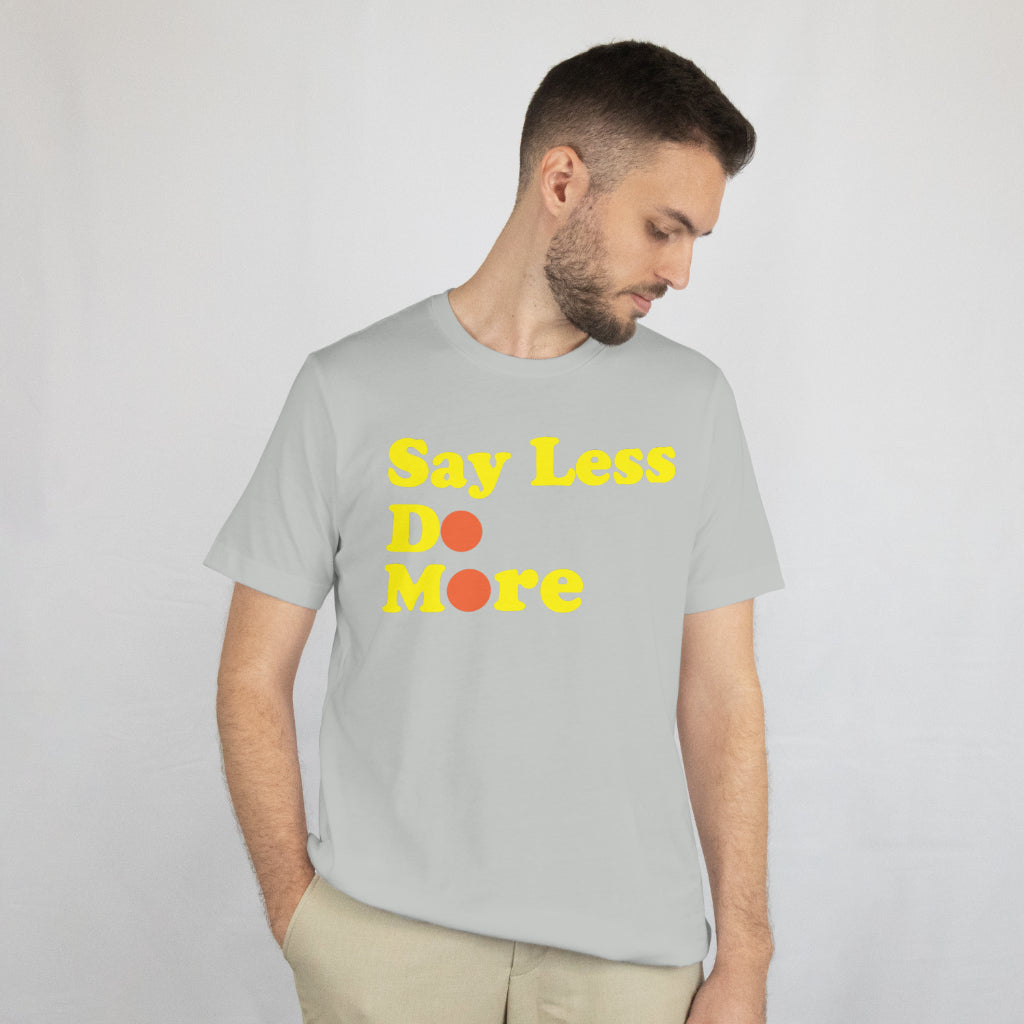 Say Less Do More crew neck unisex tee shirt