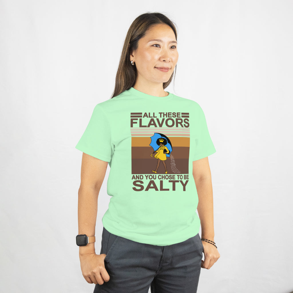 All these flavors and you choose to be salty unisex tee shirt