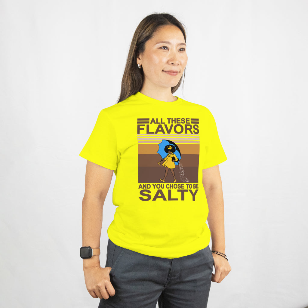 All these flavors and you choose to be salty unisex tee shirt