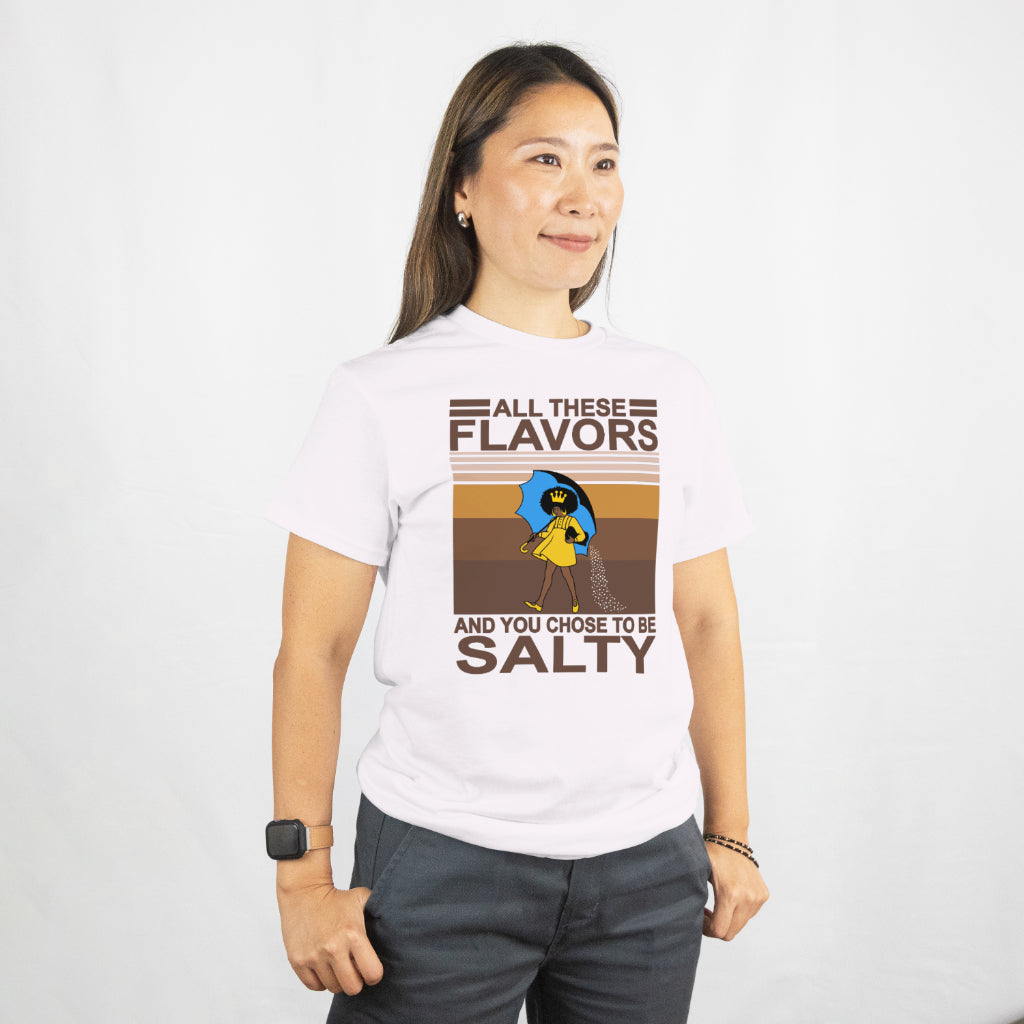 All these flavors and you choose to be salty unisex tee shirt