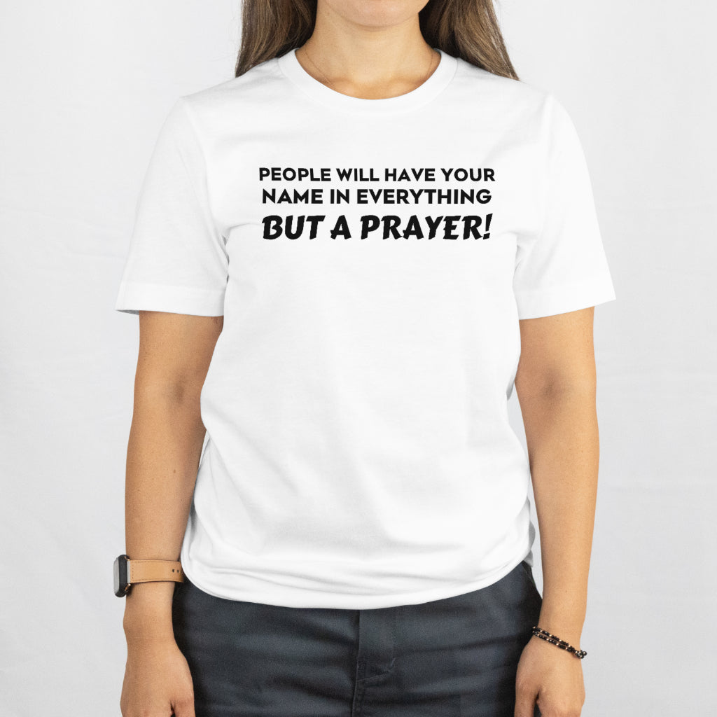 People have your name in everything but a prayer