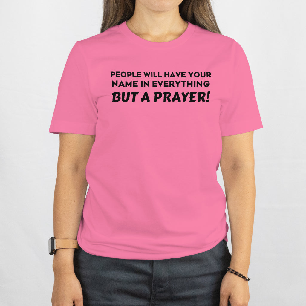 People have your name in everything but a prayer