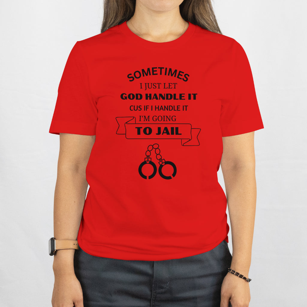 Sometimes I have to Let God handle it unsex crew neck tee shirt