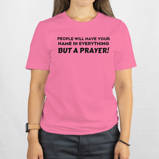 People have your name in everything but a prayer