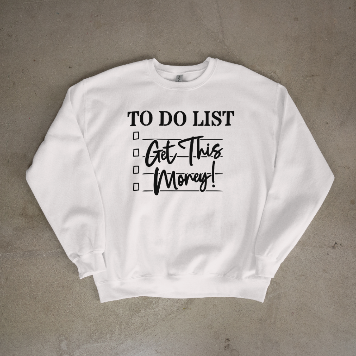 White sweatshirt with 'TO DO LIST Get This Money!' text on a gray background